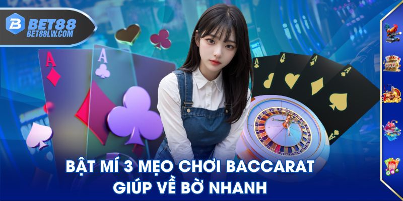 Bật mí 3 mẹo chơi Baccarat giúp về bờ nhanh