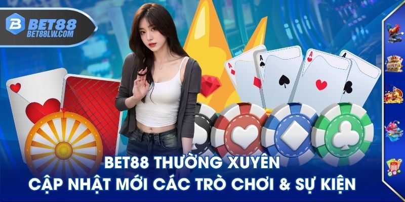 BET88 thường xuyên cập nhật mới các trò chơi & sự kiện