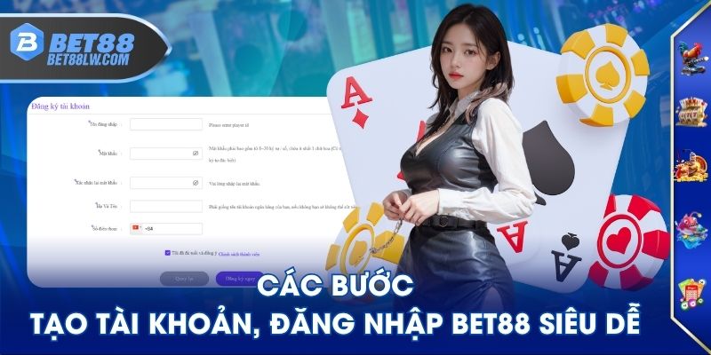 Các bước tạo tài khoản, đăng nhập BET88 siêu dễ
