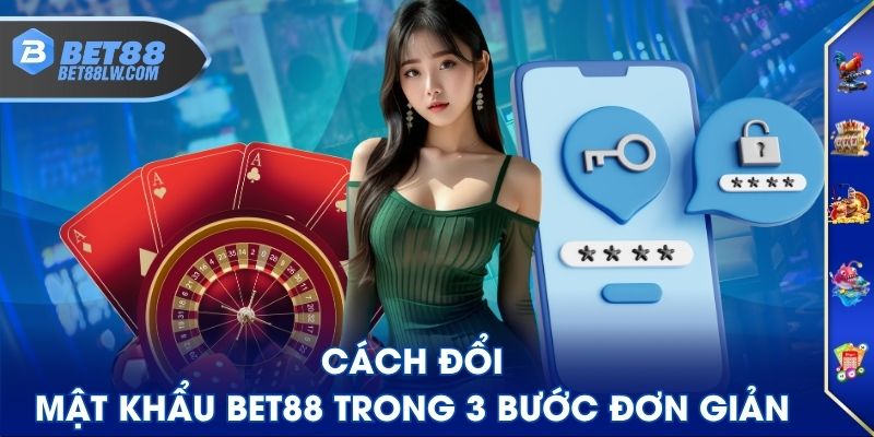 Cách đổi mật khẩu BET88 trong 3 bước đơn giản