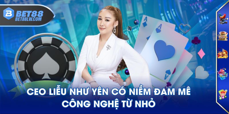CEO Liễu Như Yên có niềm đam mê công nghệ từ nhỏ