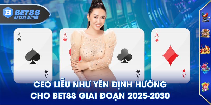 CEO Liễu Như Yên định hướng cho BET88 giai đoạn 2025-2030