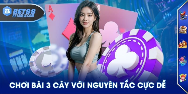 Chơi bài 3 cây với nguyên tắc cực dễ