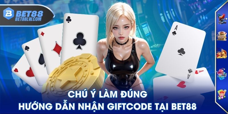 Chú ý làm đúng hướng dẫn nhận giftcode tại BET88