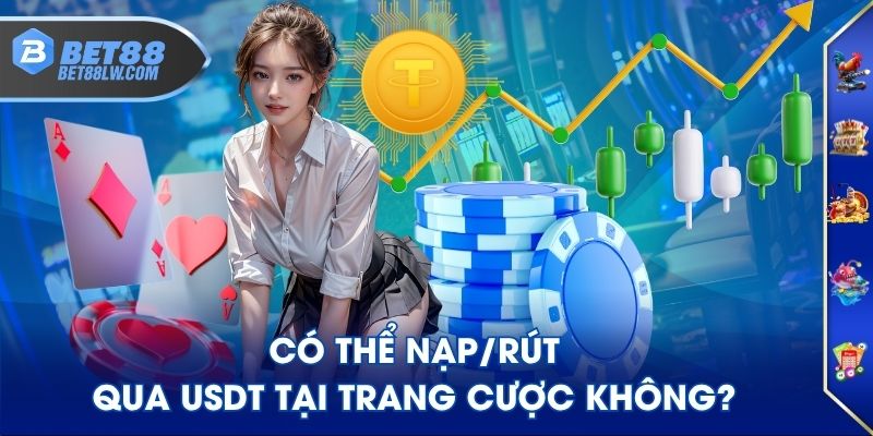 Có thể nạp/rút qua USDT tại trang cược không?
