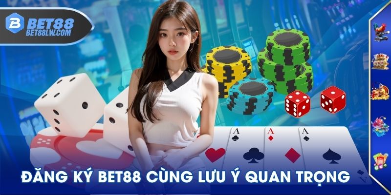 Đăng ký BET88 cùng lưu ý quan trọng