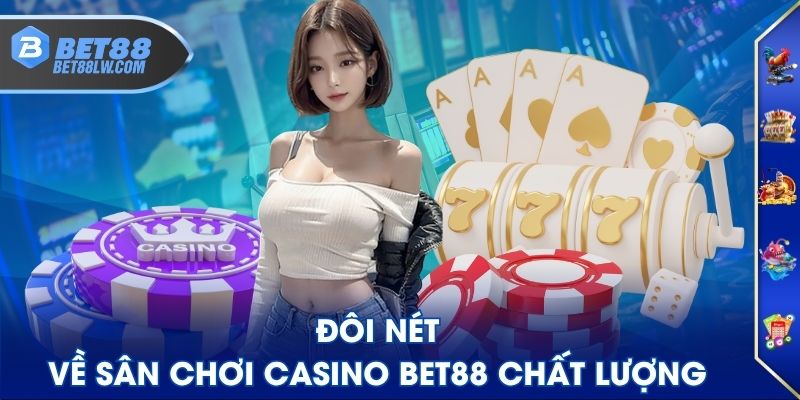 Đôi nét về sân chơi casino BET88 chất lượng