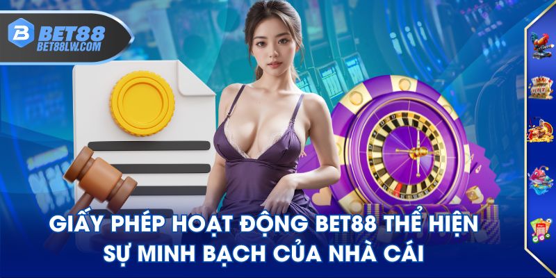 Giấy phép hoạt động BET88 thể hiện sự minh bạch của nhà cái