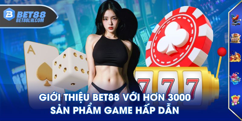 Giới thiệu BET88 với hơn 3000 sản phẩm game hấp dẫn