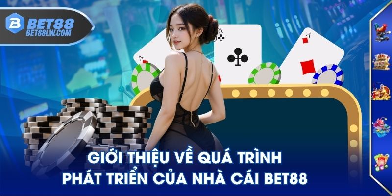 Giới thiệu về quá trình phát triển của nhà cái BET88