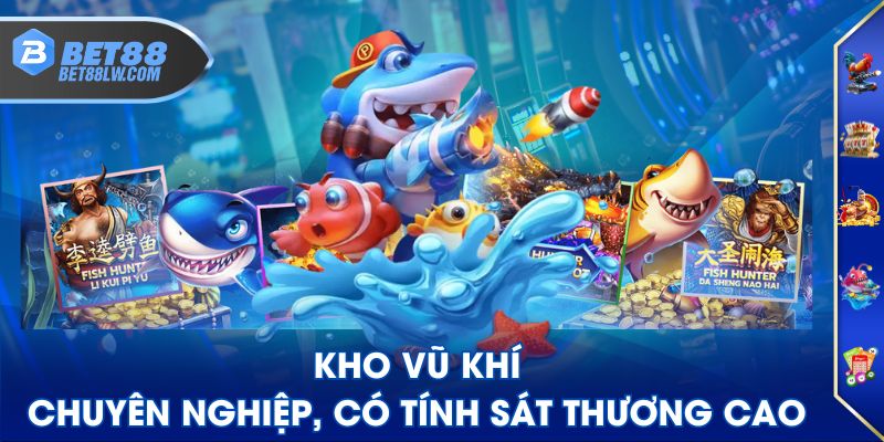 Kho vũ khí chuyên nghiệp, có tính sát thương cao
