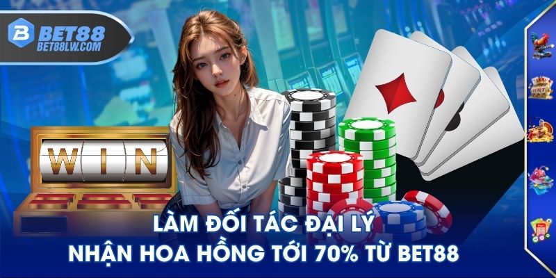 Làm đối tác đại lý nhận hoa hồng tới 70% từ BET88