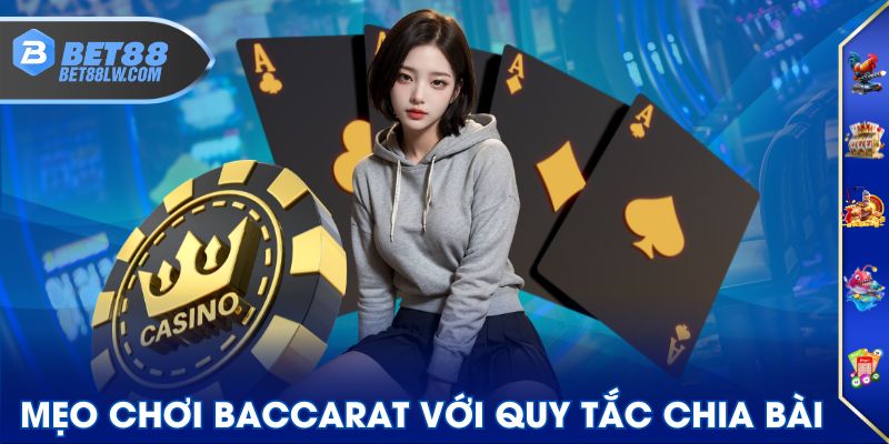 Mẹo chơi Baccarat với quy tắc chia bài