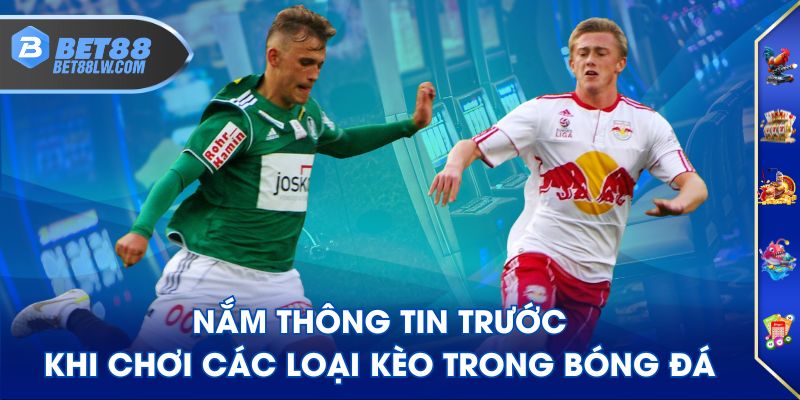 Nắm thông tin trước khi chơi các loại kèo trong bóng đá