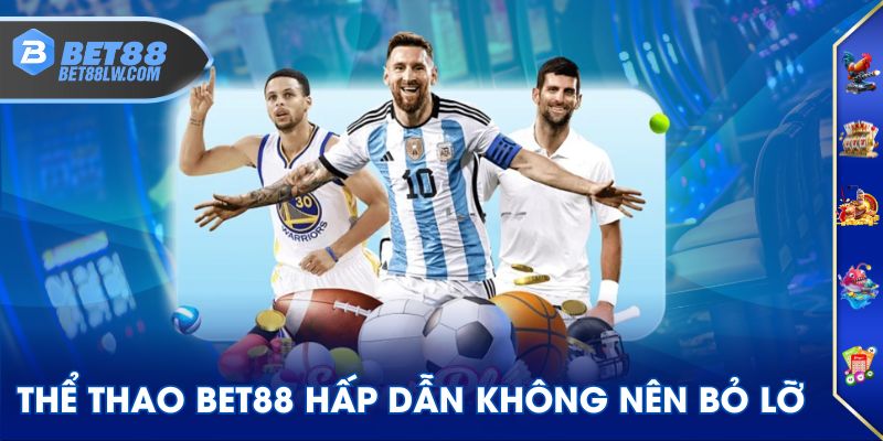 Thể Thao BET88 hấp dẫn không nên bỏ lỡ