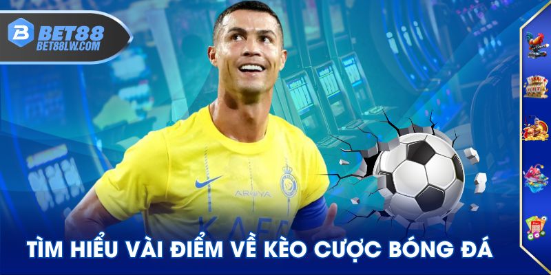 Tìm hiểu vài điểm về kèo cược bóng đá