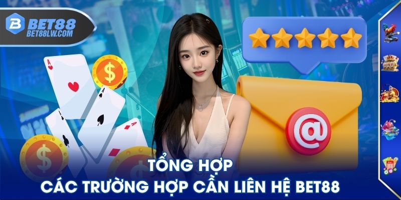 Tổng hợp các trường hợp cần liên hệ BET88