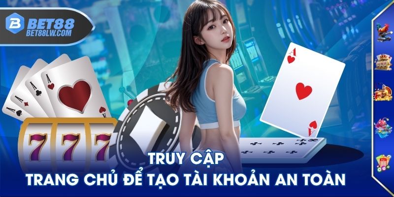 Truy cập trang chủ để tạo tài khoản an toàn
